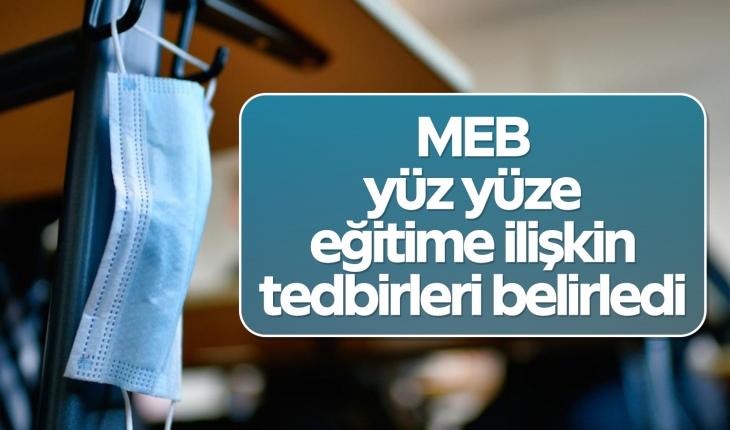 MEB, yüz yüze eğitime ilişkin tedbirleri belirledi