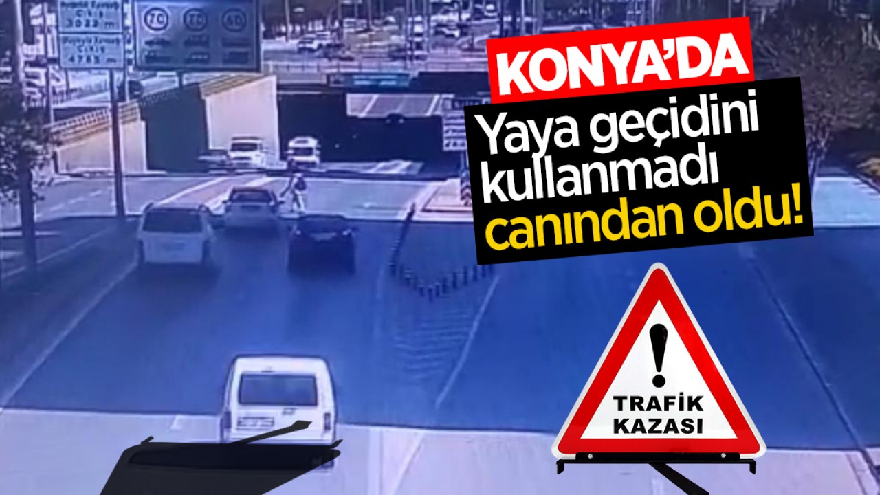 Konya’da yaya geçidini kullanmadı canından oldu!