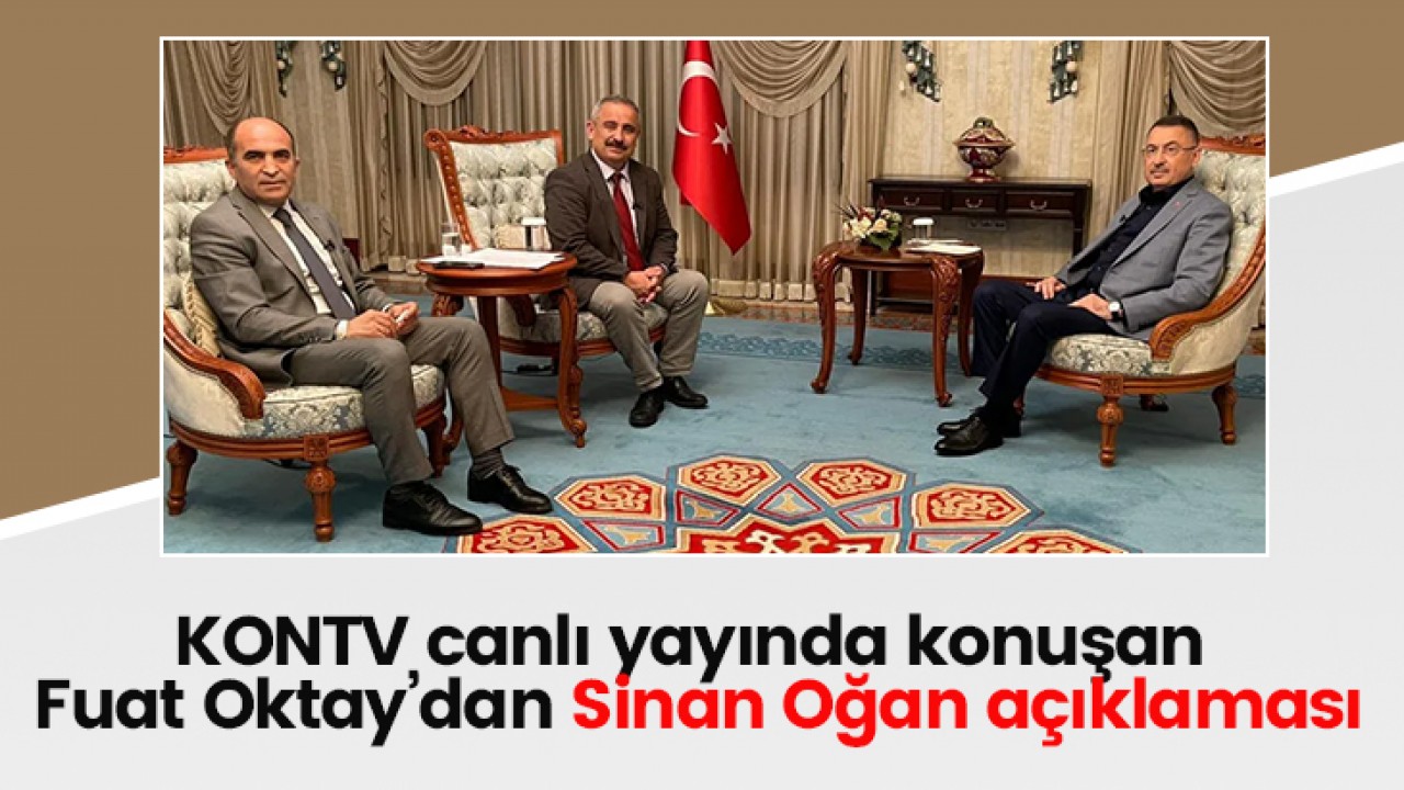 KONTV canlı yayında konuşan Fuat Oktay’dan Sinan Oğan açıklaması