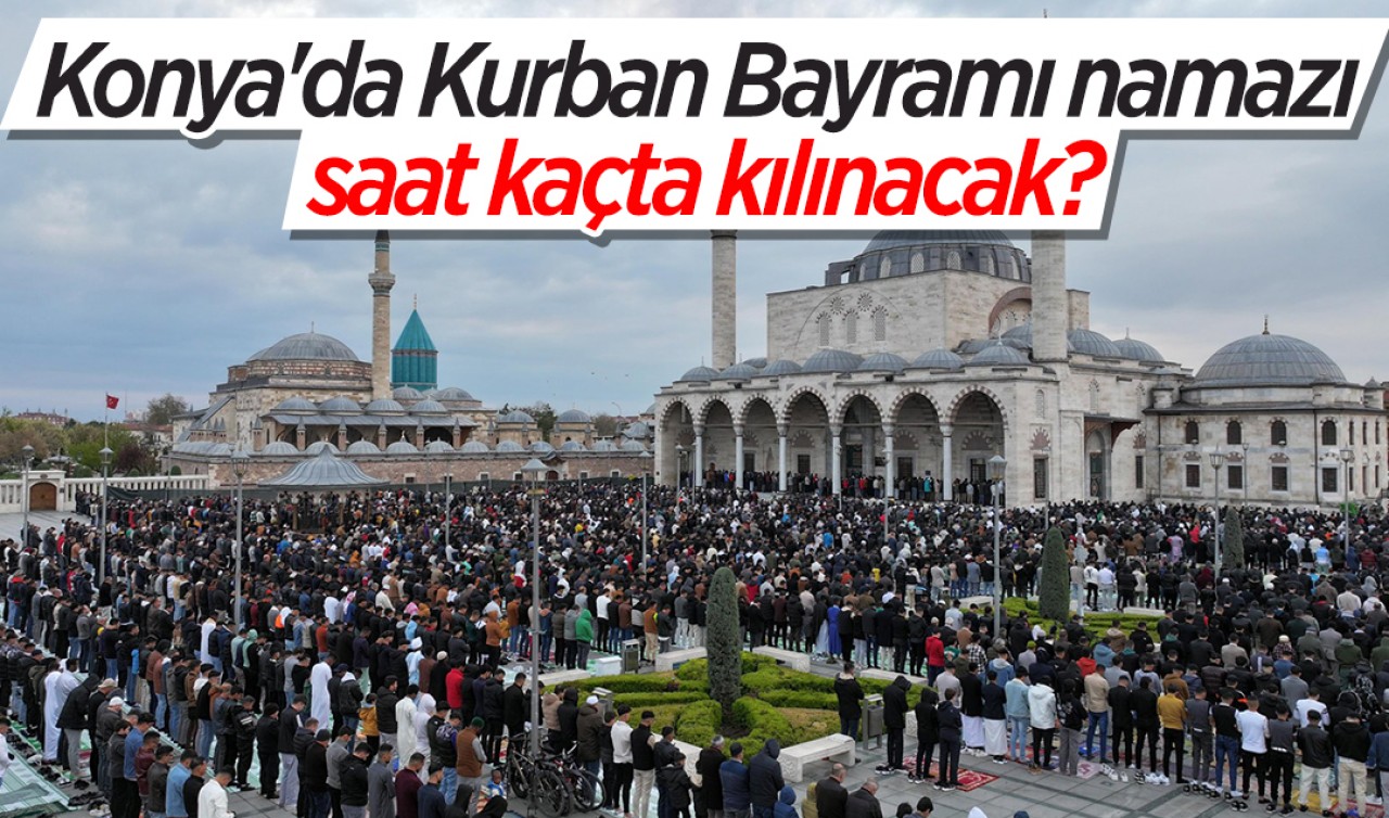 Konya’da Kurban Bayramı namazı saat kaçta kılınacak?