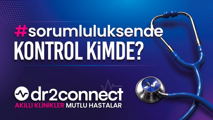 Dr2connect Sorumluluk Sende Dijital Klinik Yönetimi Uygulaması Sağlık Sektörüne Yön Veriyor